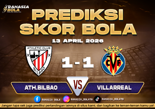 Prediksi Skor Bilbao vs Villarreal 13 April 2026: H2H Line Up