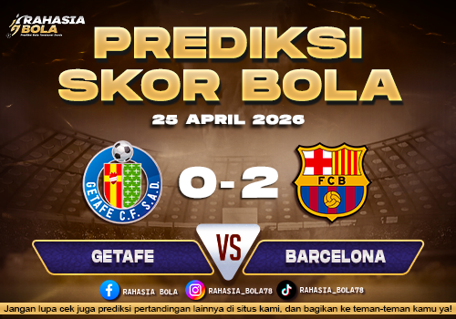 Prediksi Skor Getafe vs Barcelona 25 April 2026 H2H Line Up
