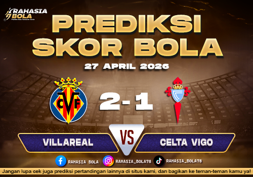 Prediksi Villarreal vs Celta Vigo 27 April 2026: La Liga Panas Perebutan Poin Penting