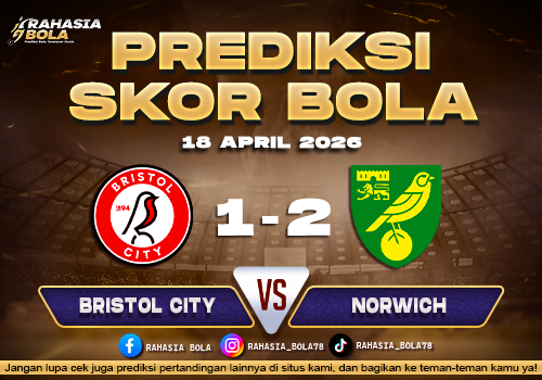 Prediksi Skor Bristol City vs Norwich 18 April 2026 H2H Line Up