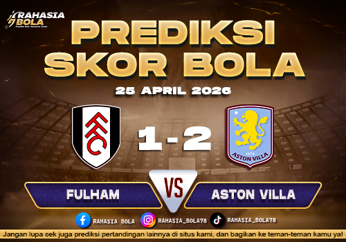 Prediksi Skor Fulham vs Aston Villa 25 April 2026: H2H & Line Up, Cek Live Score Malam Ini