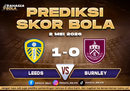 Prediksi Skor Leeds vs Burnley 2 Mei 2026: H2H & Line Up