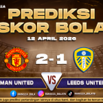 Prediksi Skor Man Utd vs Leeds 12 April 2026: H2H & Line Up