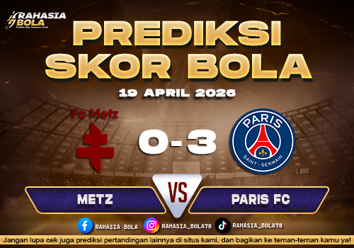 Prediksi Skor FC Metz vs Paris Saint-Germain 19 April 2026 – Update Skor Langsung Malam Ini