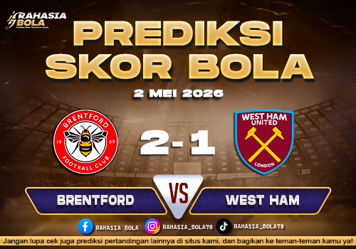 Prediksi Skor Brentford vs West Ham 2 Mei 2026 H2H, Line Up, Live Score