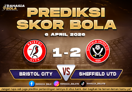 Prediksi Skor Bristol City vs Sheffield United 6 April 2026: Line Up & H2H