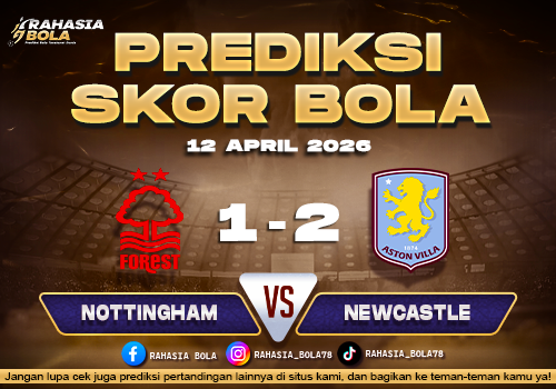 Prediksi Skor Nottingham vs Aston Villa 12 April 2026 Line Up