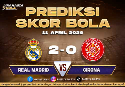 Prediksi Skor Real Madrid vs Girona 11 April 2026 H2H Line Up