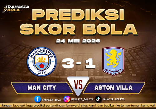 Prediksi Man City vs Aston Villa 24 Mei 2026 Prediksi Akurat