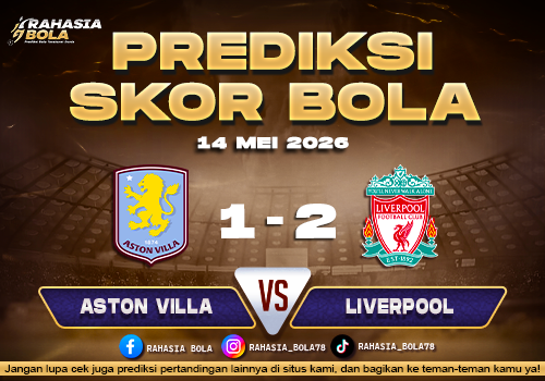 Prediksi Skor Aston Villa vs Liverpool 14 Mei 2026 Live Score H2H & Line Up