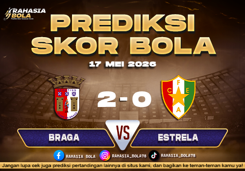 Prediksi Skor Braga vs Estrela 17 Mei 2026 Live Score Hari Ini