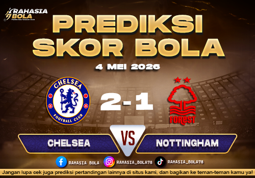 Prediksi Skor Chelsea vs Nottingham 4 Mei 2026 H2H Line Up