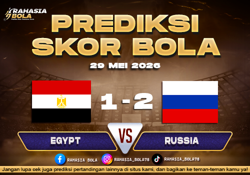 Prediksi Skor Egypt vs Russia 29 Mei 2026 H2H & Skor Terkini
