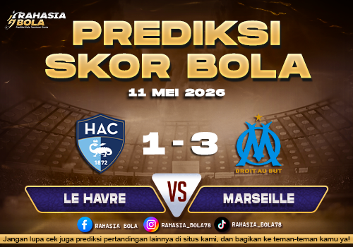 Prediksi Skor Le Havre vs Marseille 11 Mei 2026 H2H Line Up & Live Score Hari Ini