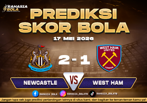 Prediksi Skor Newcastle vs West Ham 17 Mei 2026 Line Up & Live Score