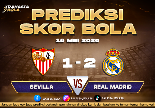 Prediksi Skor Sevilla vs Real Madrid 18 Mei 2026 H2H Live Score