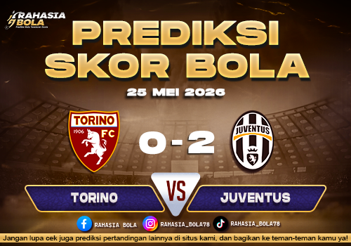 Prediksi Skor Torino vs Juventus 25 Mei 2026 H2H & Skor Langsung