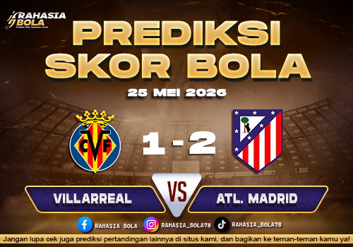 Prediksi Skor Villarreal vs Atl Madrid 25 Mei 2026 H2H & Skor Update