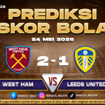 Prediksi Skor West Ham vs Leeds 24 Mei 2026 Hasil Terbaru Malam Ini