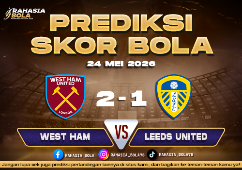 Prediksi Skor West Ham vs Leeds 24 Mei 2026 Hasil Terbaru Malam Ini