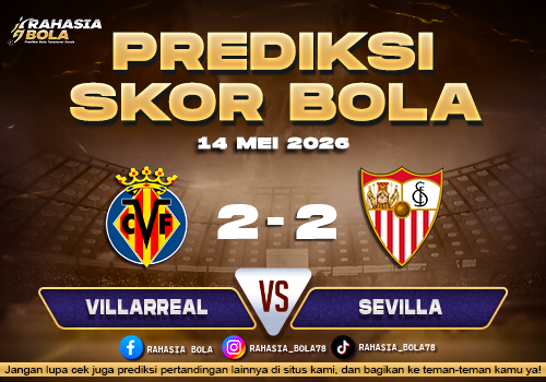 Prediksi Villarreal vs Sevilla 14 Mei 2026 Live Score & H2H Update Terbaru
